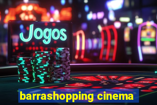 barrashopping cinema