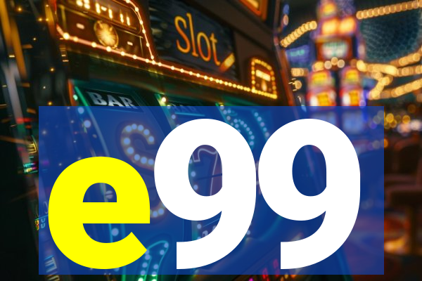 e99