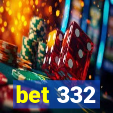 bet 332