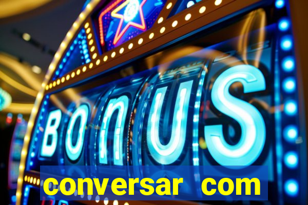conversar com pessoas e ganhar dinheiro