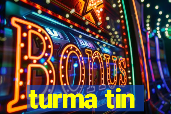 turma tin