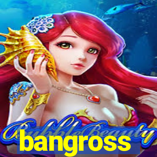 bangross