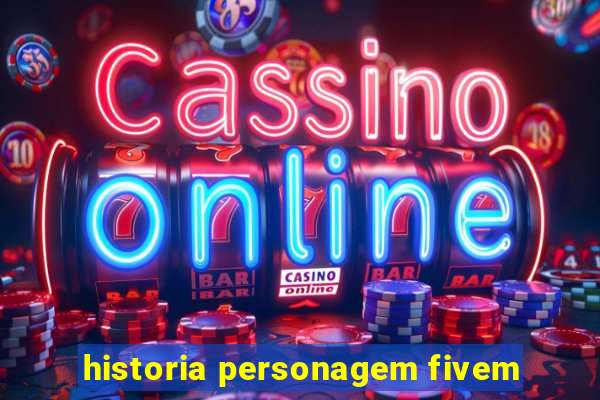 historia personagem fivem