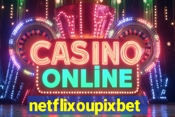 netflixoupixbet