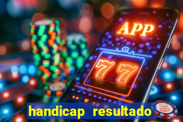 handicap resultado final - 2