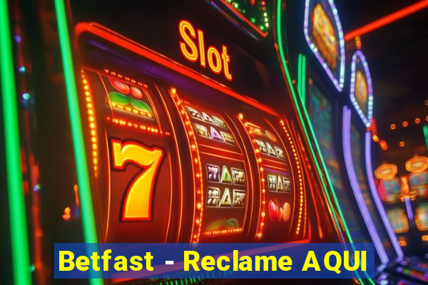 Betfast - Reclame AQUI