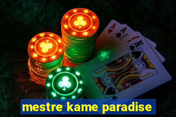 mestre kame paradise