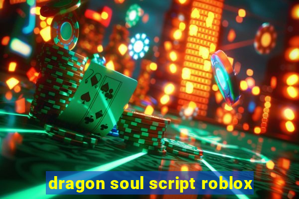 dragon soul script roblox