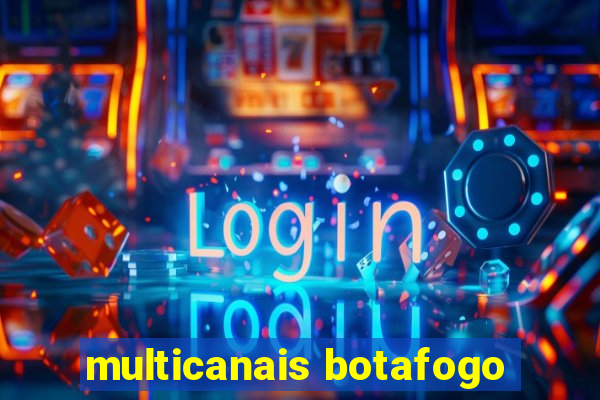 multicanais botafogo