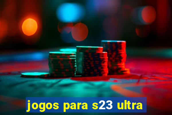 jogos para s23 ultra