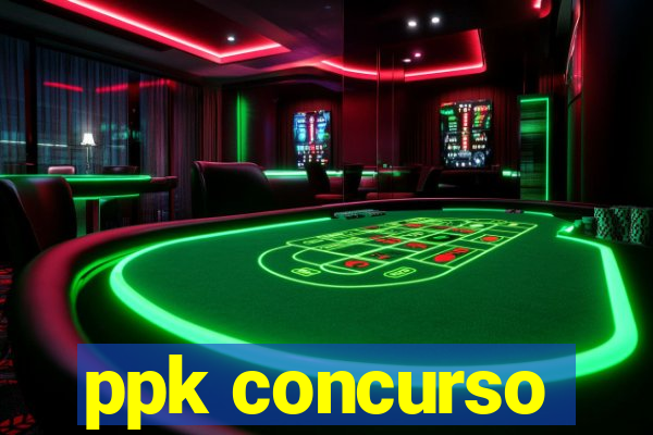 ppk concurso