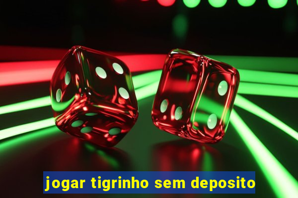 jogar tigrinho sem deposito