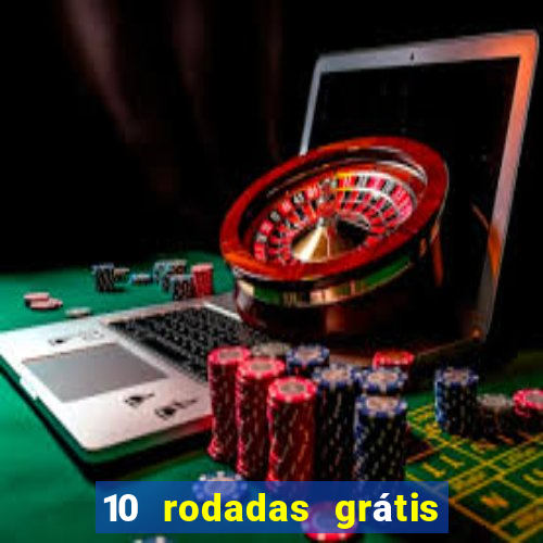 10 rodadas grátis sem depósito