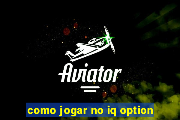 como jogar no iq option