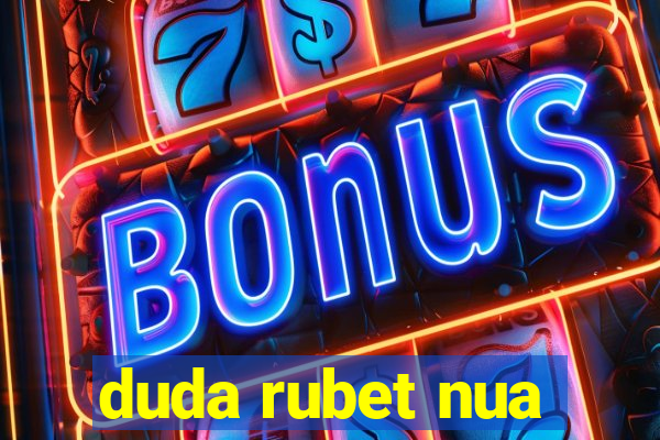 duda rubet nua