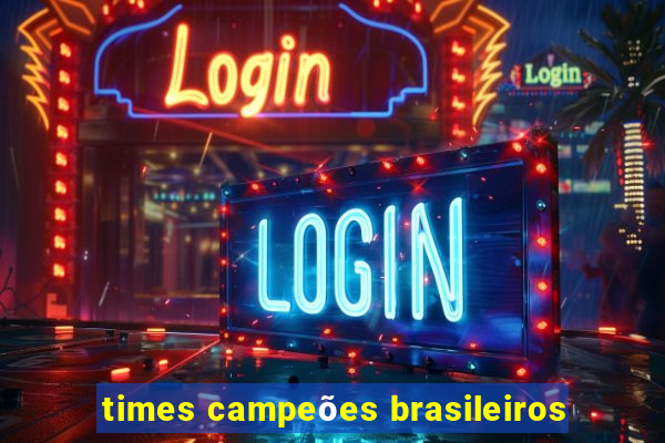 times campeões brasileiros
