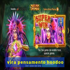 vira pensamento hoodoo