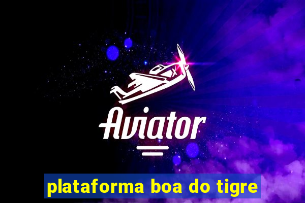 plataforma boa do tigre
