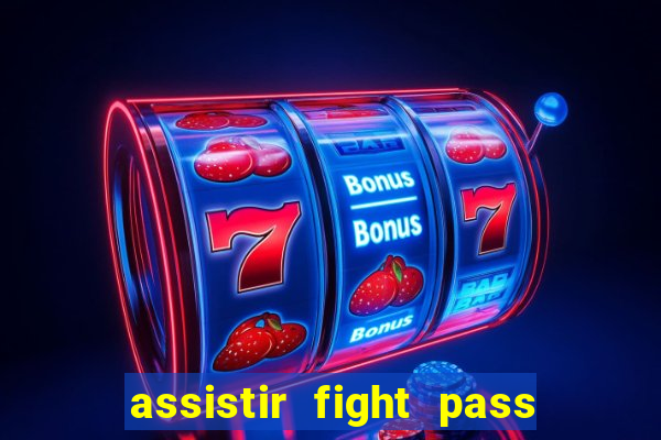 assistir fight pass ao vivo