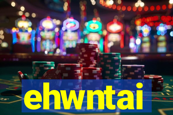 ehwntai