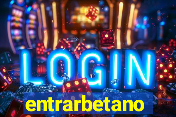 entrarbetano