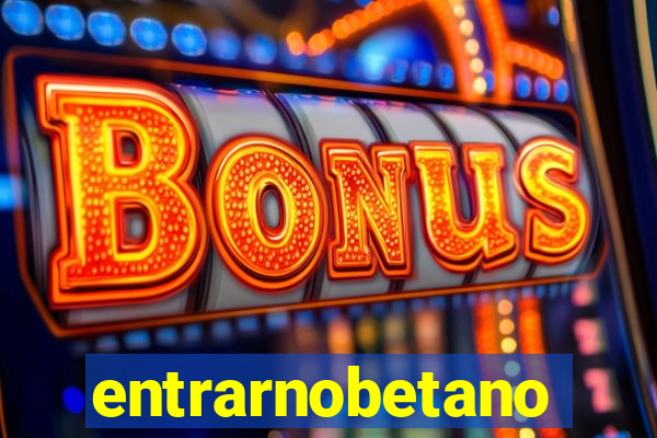 entrarnobetano