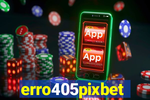 erro405pixbet