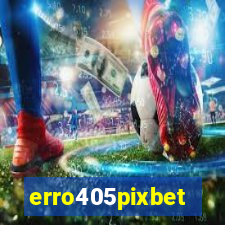 erro405pixbet