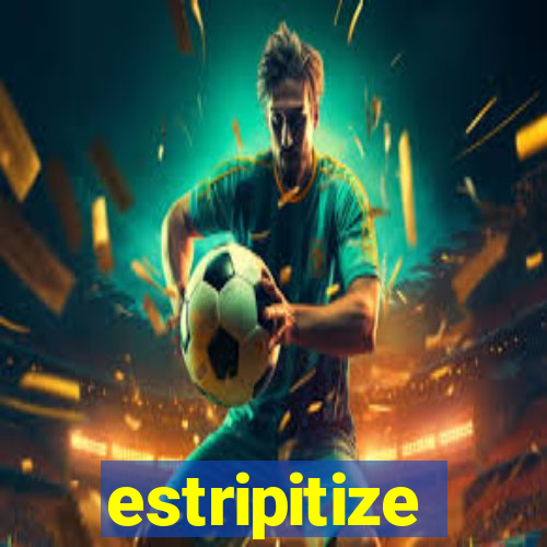 estripitize