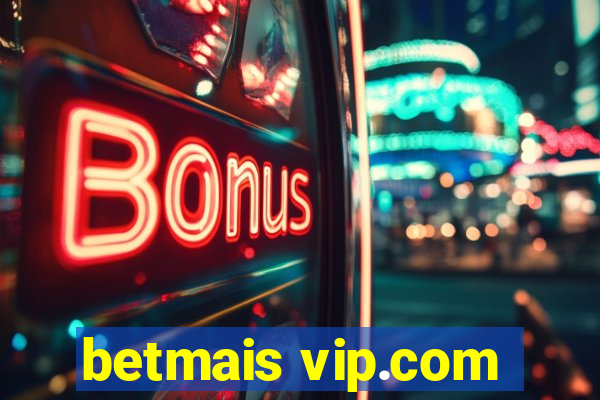 betmais vip.com