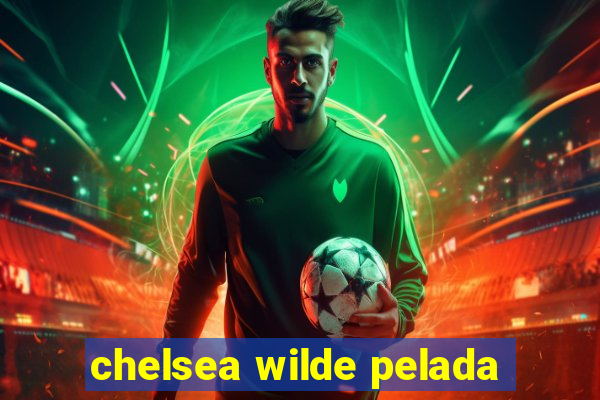 chelsea wilde pelada