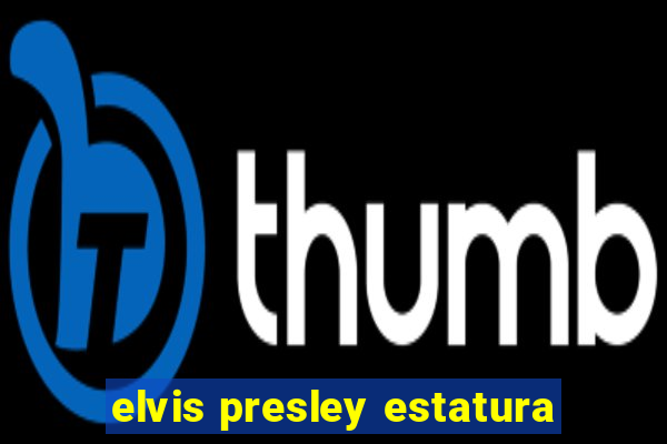 elvis presley estatura