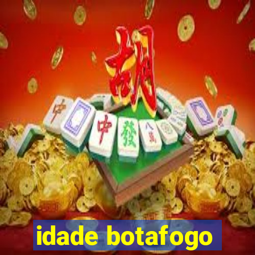 idade botafogo