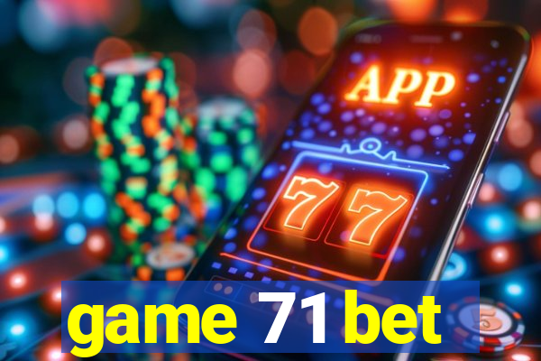 game 71 bet