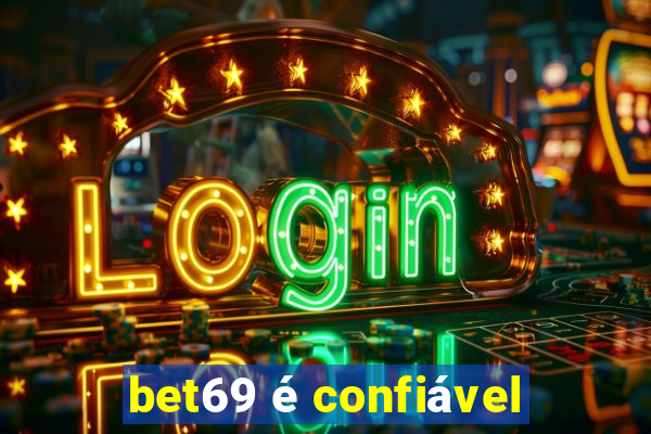 bet69 é confiável