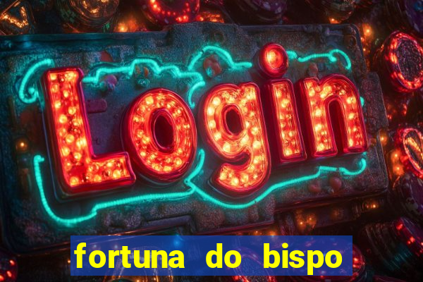 fortuna do bispo samuel ferreira