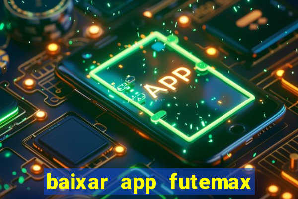 baixar app futemax futebol ao vivo