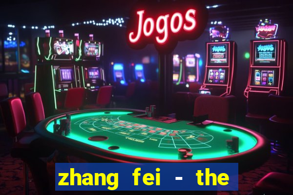 zhang fei - the abandoned son