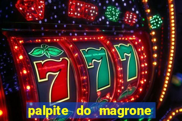 palpite do magrone para federal hoje