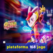 plataforma 168 jogo