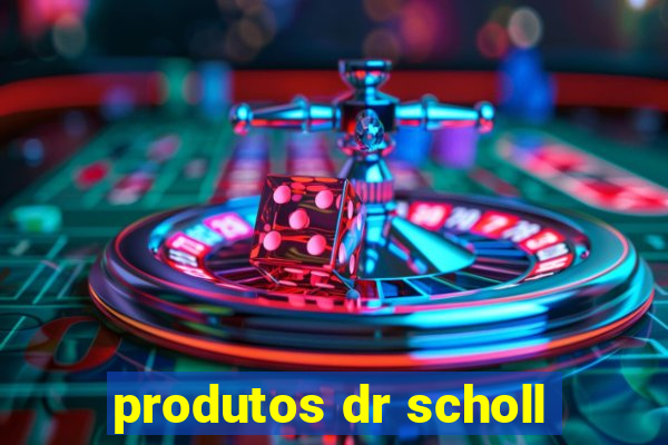 produtos dr scholl