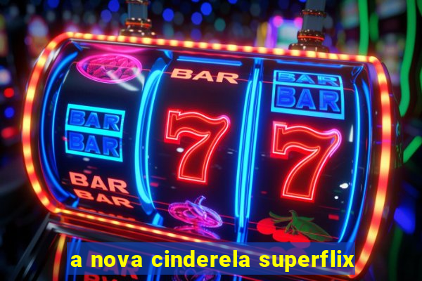 a nova cinderela superflix