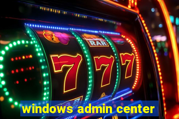windows admin center
