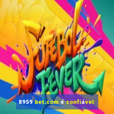 8959 bet.com é confiável