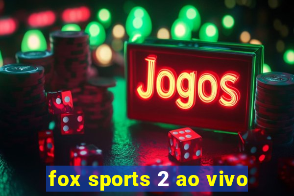 fox sports 2 ao vivo