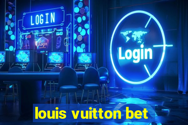 louis vuitton bet