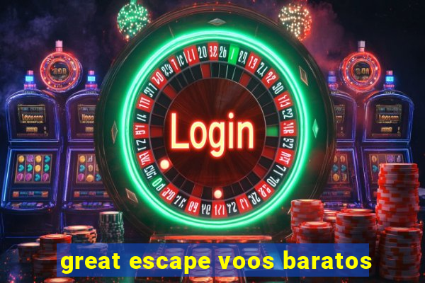 great escape voos baratos