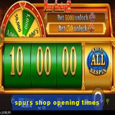 spurs shop opening times