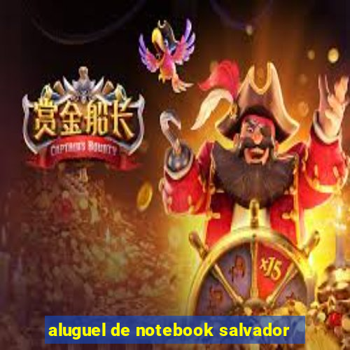 aluguel de notebook salvador