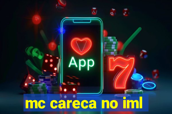 mc careca no iml